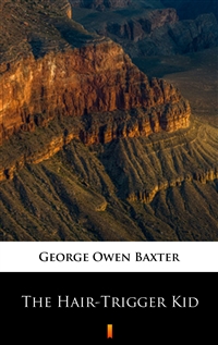 The Hair-Trigger Kid - George Owen Baxter