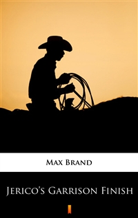 Jerico’s Garrison Finish - Max Brand