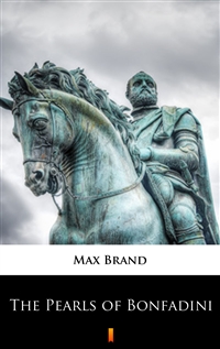 The Pearls of Bonfadini - Max Brand