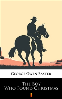 The Boy Who Found Christmas - George Owen Baxter