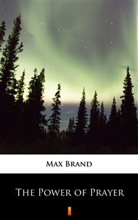 The Power of Prayer - Max Brand