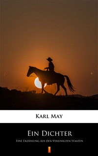 Ein Dichter - Eine Erzählung aus den Vereinigten Staaten - Karl May