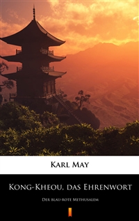 Kong-Kheou, das Ehrenwort - Der blau-rote Methusalem - Karl May