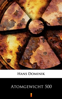 Atomgewicht 500 - Hans Dominik