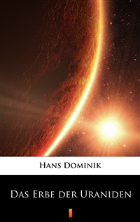 Das Erbe der Uraniden - Hans Dominik