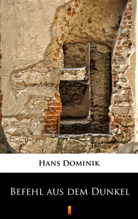 Befehl aus dem Dunkel - Hans Dominik