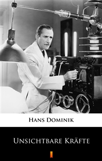 Unsichtbare Kräfte - Hans Dominik
