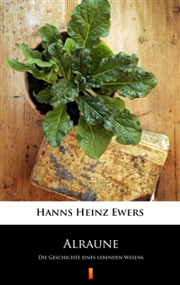 Alraune - Die Geschichte eines lebenden Wesens - Hanns Heinz Ewers