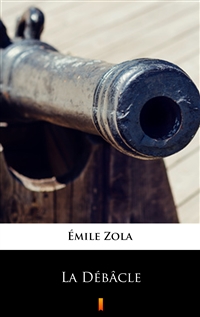La Débâcle - Émile Zola