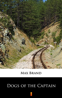Dogs of the Captain - Max Brand