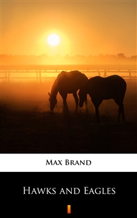 Hawks and Eagles - Max Brand