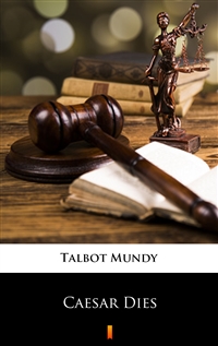 Caesar Dies - Talbot Mundy