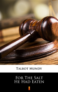 For The Salt He Had Eaten - Talbot Mundy