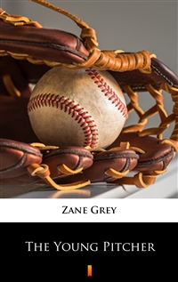 The Young Pitcher - Zane Grey