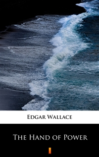 The Hand of Power - Edgar Wallace