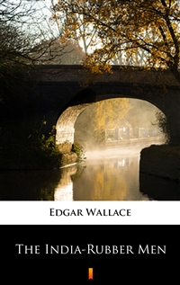 The India-Rubber Men - Edgar Wallace