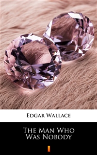 The Man Who Was Nobody - Edgar Wallace