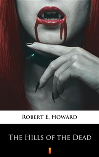 The Hills of the Dead - Robert E. Howard