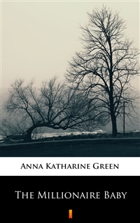 The Millionaire Baby - Anna Katharine Green