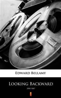 Looking Backward - 2000–1887 - Edward Bellamy