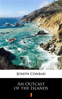 An Outcast of the Islands - Joseph Conrad