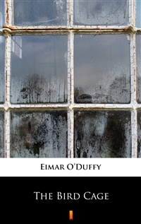The Bird Cage - Eimar O’Duffy