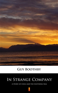 In Strange Company - A Story of Chili and the Southern Seas - Guy Boothby