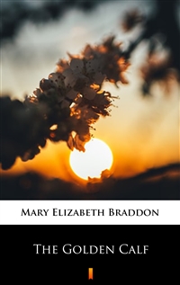 The Golden Calf - Mary Elizabeth Braddon