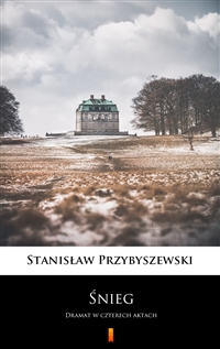Śnieg - Dramat w czterech aktach - Stanisław Przybyszewski