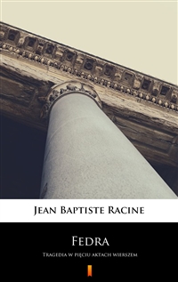 Fedra - Tragedia w pięciu aktach wierszem - Jean Baptiste Racine