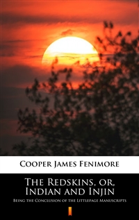 The Redskins, or, Indian and Injin - Being the Conclusion of the Littlepage Manuscripts - James Fenimore Cooper