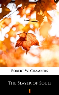 The Slayer of Souls - Robert W. Chambers