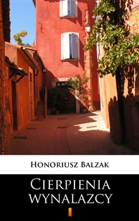 Cierpienia wynalazcy - Honoriusz Balzak