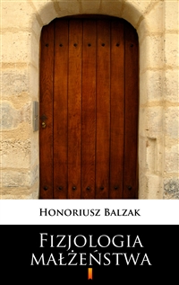 Fizjologia małżeństwa - Honoriusz Balzak