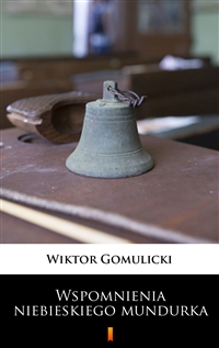 Wspomnienia niebieskiego mundurka - Wiktor Gomulicki