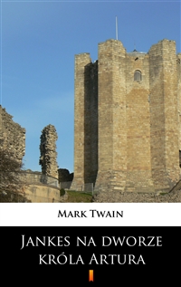 Jankes na dworze króla Artura - Mark Twain