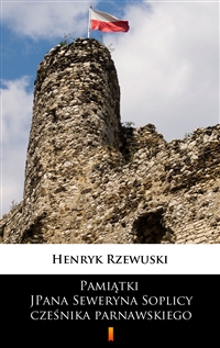 Pamiątki JPana Seweryna Soplicy cześnika parnawskiego - Henryk Rzewuski
