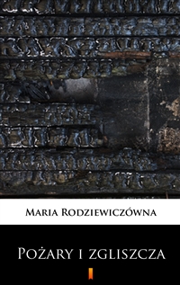 Pożary i zgliszcza - Powieść na tle powstania styczniowego - Maria Rodziewiczówna