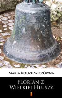 Florian z Wielkiej Hłuszy - Maria Rodziewiczówna
