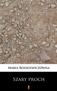 Szary proch - Maria Rodziewiczówna